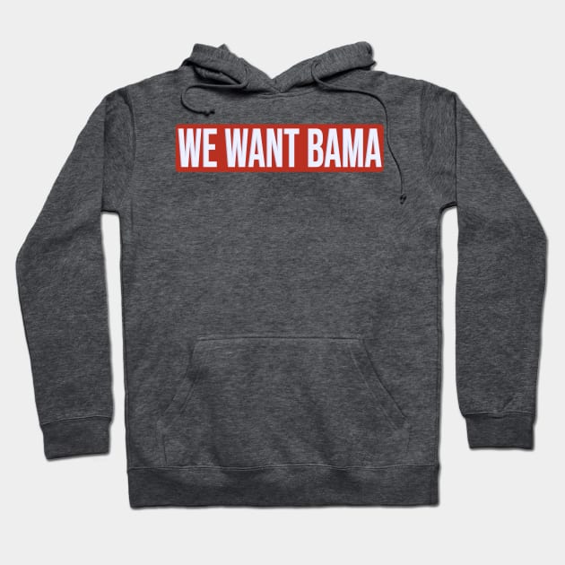 We Want Bama Hoodie by one-broke-kid